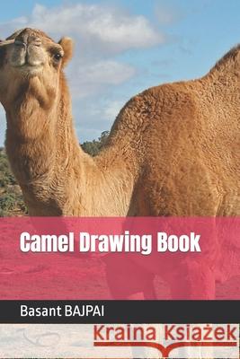 Camel Drawing Book BAJPAI Basant Kumar BAJPAI 9798422788385