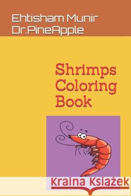 Shrimps Coloring Book Dr.PineApple Ehtisham Munir Dr.PineApple 9798422804573