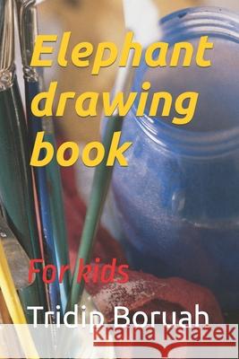 Elephant drawing book: For kids Boruah, Tridip 9798422829569