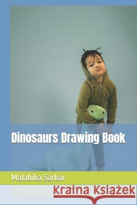 Dinosaurs Drawing Book Sarkar Malabika Sarkar 9798422858194
