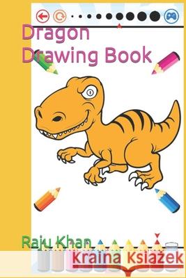 Dragon Drawing Book Khan Raju Khan 9798422881314