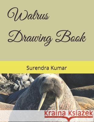 Walrus Drawing Book Kumar Surendra Kumar 9798422881710