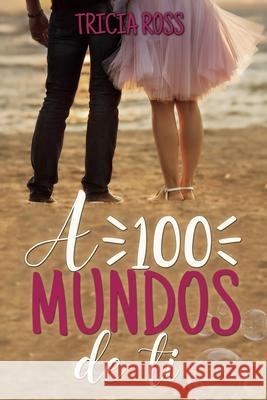 A 100 mundos de ti Tricia Ross 9798422913855