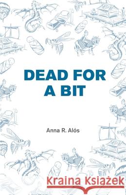 Dead for a bit Anna R Alós 9798422922970 Independently Published