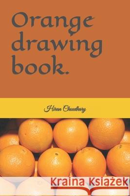 Orange drawing book. Hiran Choudhary 9798422986729 Independently Published