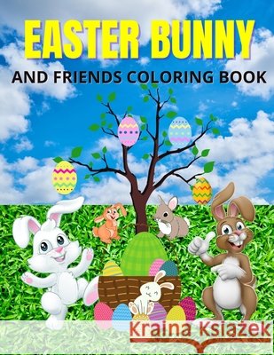 Easter Bunny And Friends Coloring Book Charnita Gorman 9798423219338