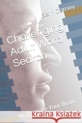 Challenging Adult Word Search: Exercise Your Brain Seth Carney 9798423261962 Independently Published
