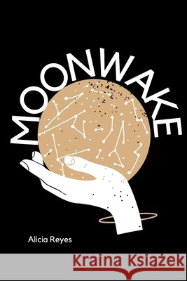 Moonwake: Poetry Chapbook Reyes, Alicia 9798423321574