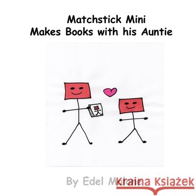 Matchstick Mini makes books with his auntie Malone Edel M Malone 9798423655884 Independently published