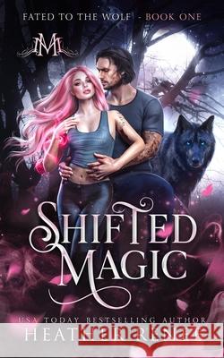Shifted Magic Renee Heather Renee 9798423734695