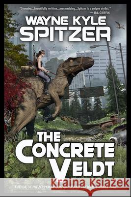 The Concrete Veldt Wayne Kyle Spitzer, Wayne Kyle Spitzer 9798423804961 Independently Published