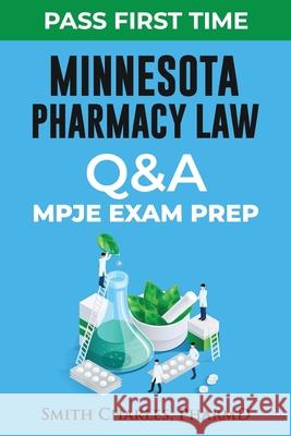 Minnesota Pharmacy Law: Mpje Exam Prep Charles Pharmd, Smith 9798423888152 Independently published