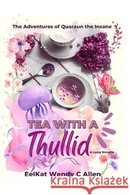 Tea With a Thullid Eelkat Wendy C Allen 9798424186172