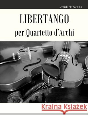 Libertango per Quartetto d'Archi Piazzolla Astor Piazzolla 9798424239212