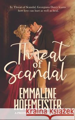 Threat of Scandal: A Pride and Prejudice Sequel Hoffmeister, Emmaline 9798424248290