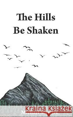 The Hills Be Shaken Michael Stewart 9798424317460