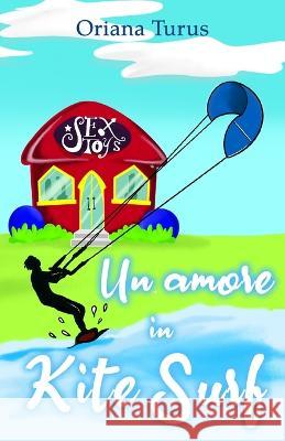 Un amore in kitesurf Oriana Turus, Alessia Novello, Sofia Mazzanti 9798424552090 Independently Published