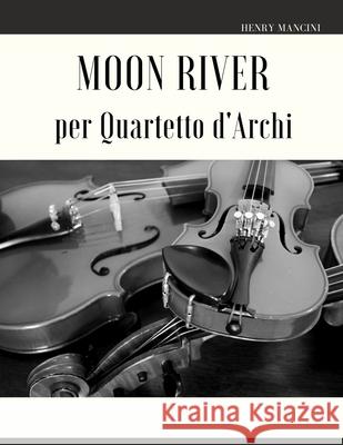 Moon River per Quartetto d'Archi Mancini Henry Mancini 9798424682636