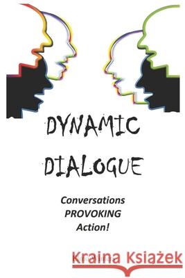 Dynamic Dialogue: Conversations PROVOKING Action! Winters, Elmo 9798424694189 Independently published