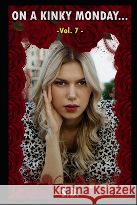 On a Kinky Monday - Vol. 7 B. S. B. 9798424699320 Independently published