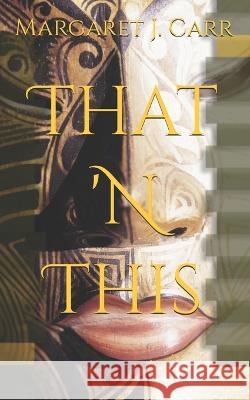 That 'N This Carr Margaret J. Carr 9798425020239