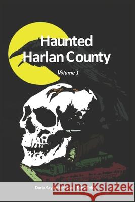 Haunted Harlan County: Volume 1 Tony Felosi, Darla Saylor Jackson 9798425126955