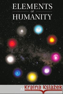Elements of Humanity Adam Kivell, Savanah Campbell 9798425191823 Independently Published