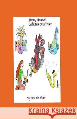Funny Animals Collection Book 4 Hunt Bonnie Hunt 9798425728692