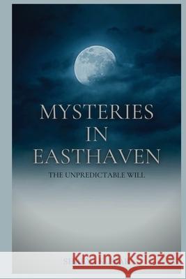 Mysteries in Easthaven: The Unpredictable Will Shreya Kumar, Pratibha Agrawal 9798425745330