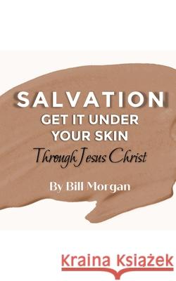 Salvation - Get It Under Your Skin Bill Morgan 9798425845603
