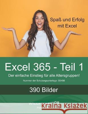 Excel 365 - Teil 1: Die einfache Einführung für alle Altersstufen Kynast, Peter 9798426038387 Independently Published