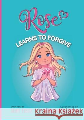Rose Learns to Forgive Field Leah Field 9798426336568