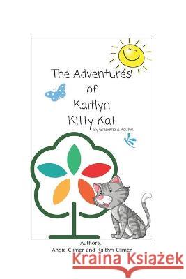 The Adventures of Kaitlyn Kitty Kat Kaitlyn Climer, Angie Climer 9798426445611 Independently Published