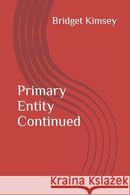 Primary Entity Continued Bridget Kimsey 9798426718081