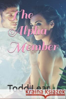 The Alpha Member Todd Lear 9798426779952 Independently Published