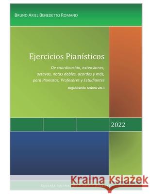 Ejercicios Pianísticos: De coordinación, extensiones, octavas, notas dobles, acordes y más Benedetto Romano, Bruno Ariel 9798426980266