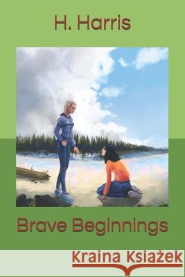Brave Beginnings Harris H. Harris 9798427262606 Independently published