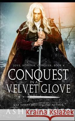 Conquest in a Velvet Glove Ashe Barker 9798427329866 Independently Published