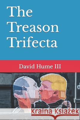 The Treason Trifecta III III David Hume III III 9798427461115 Independently published