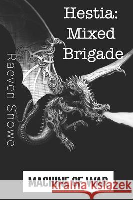 Hestia: Mixed Brigade: Machine Of War Raeven Snowe 9798427468732 Independently Published