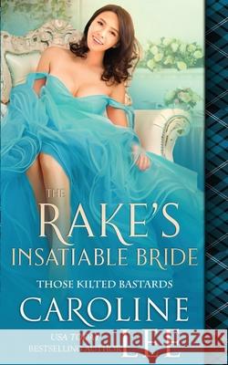 The Rake's Insatiable Bride Caroline Lee 9798427511360 Independently Published