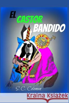 El Castor Bandido S C Coleman 9798427753432 Independently Published