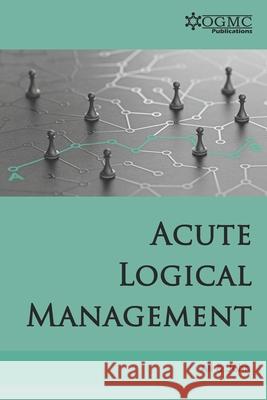 Acute Logical Management Saqib Javed John, Muhammad Zeeshan Ali 9798427777056
