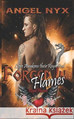 Forged in Flames: Love Awakens their Royal Soul: Royal Phoenix #2 Nyx, Angel 9798427929226 Independently published