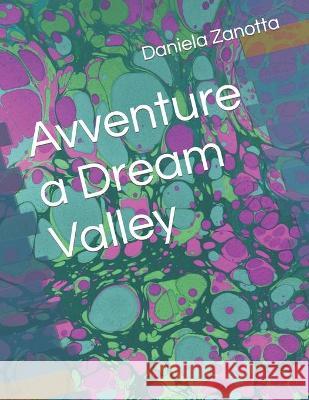 Avventure a Dream Valley Zanotta Daniela Zanotta 9798427986045 Independently published
