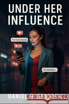 Under Her Influence Daniel P Baldock 9798427997812