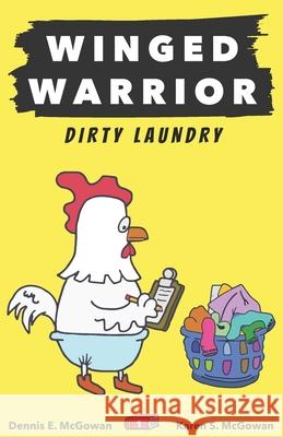 Winged Warrior: Dirty Laundry Karen S McGowan, Dennis E McGowan, Karen S McGowan 9798428043969