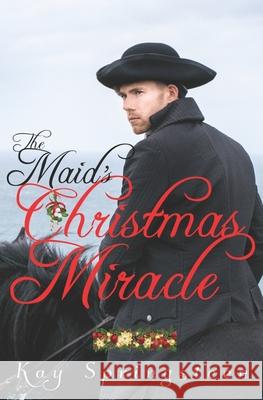 The Maid's Christmas Miracle Kay Springsteen 9798428076639 Independently Published