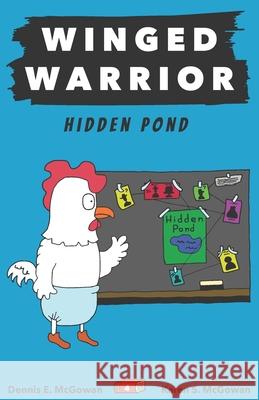 Winged Warrior: Hidden Pond Karen S McGowan, Dennis E McGowan, Karen S McGowan 9798428078367