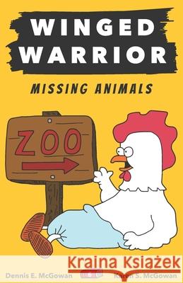 Winged Warrior: Missing Animals Karen S McGowan, Dennis E McGowan, Karen S McGowan 9798428429299
